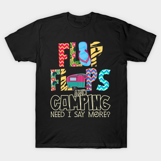 Flip Flops And Camping Need I Say More T-Shirt by Rumsa